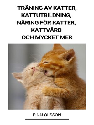 cover image of Träning av Katter, Kattutbildning, Näring för Katter, Kattvård och Mycket mer